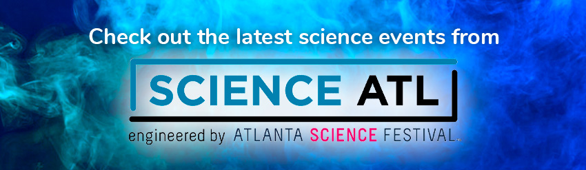 Check out the latest sceince events from Science ATL