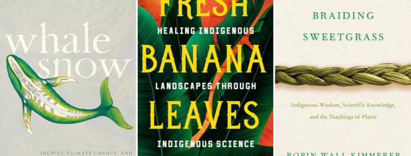 Collage of three books: Whale Snow by Chie Sakakibara, Fresh Banana Leaves by Jessica Hernandez, and Braiding Sweetgrass by Robin Wall Kimmerer